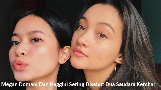 Megan Domani Dan Haggini Sering Disebut Dua Saudara Kembar