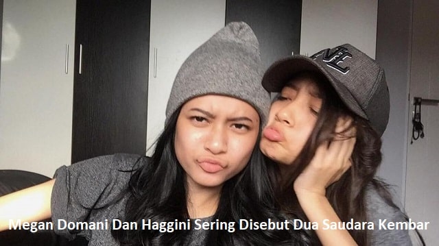 Megan Domani Dan Haggini Sering Disebut Dua Saudara Kembar