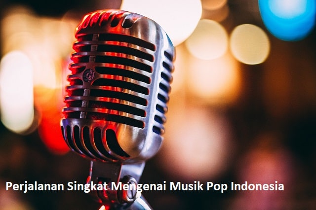 Perjalanan Singkat Mengenai Musik Pop Indonesia