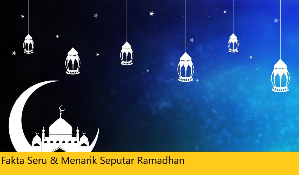 Fakta Seru & Menarik Seputar Ramadhan